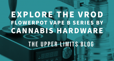 Explore The Vrod Flowerpot Vape B Series by Cannabis Hardware